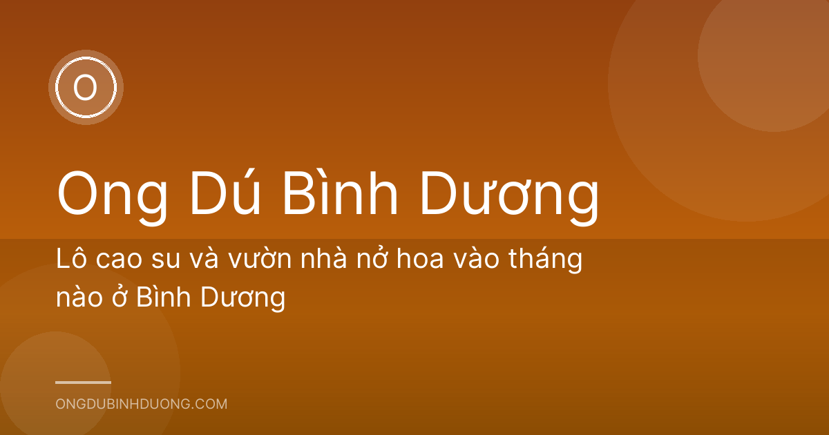 Lô cao su và vườn nhà nở hoa vào tháng nào ở Bình Dương