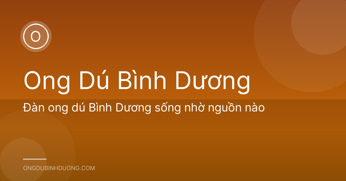 Đàn ong dú Bình Dương sống nhờ nguồn nào