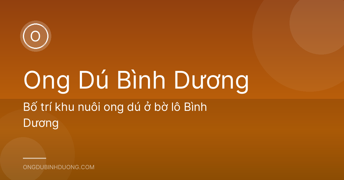 Bố trí khu nuôi ong dú ở bờ lô Bình Dương