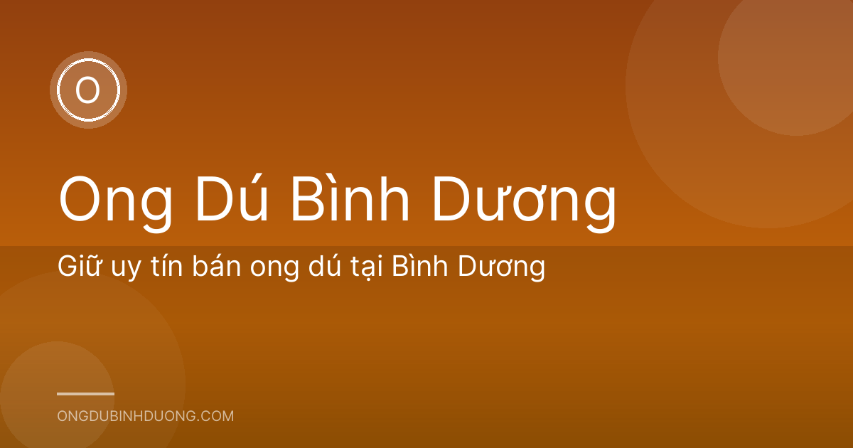 Giữ uy tín bán ong dú tại Bình Dương