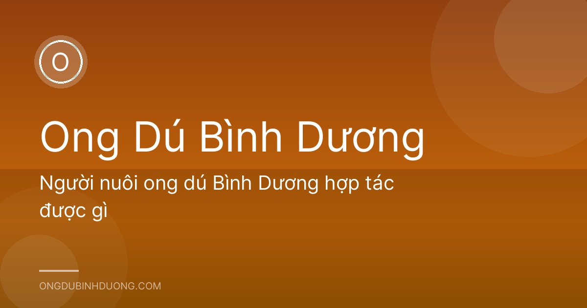 Người nuôi ong dú Bình Dương hợp tác được gì