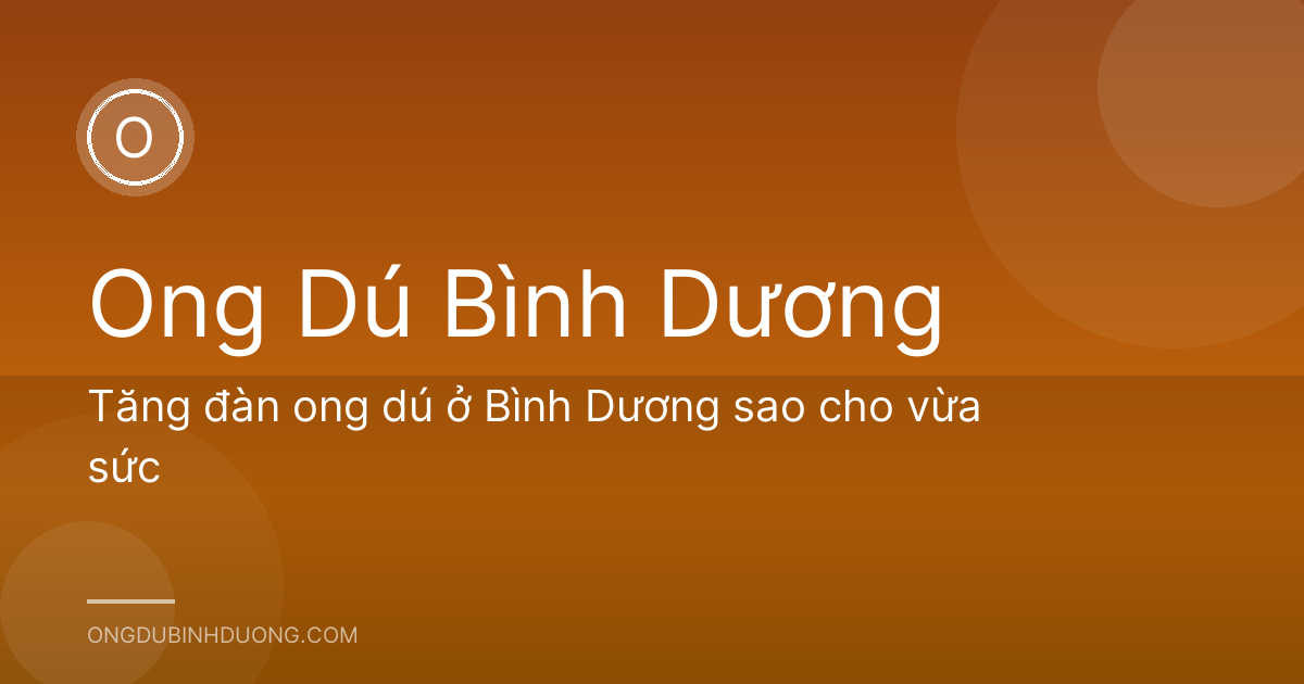 Tăng đàn ong dú ở Bình Dương sao cho vừa sức