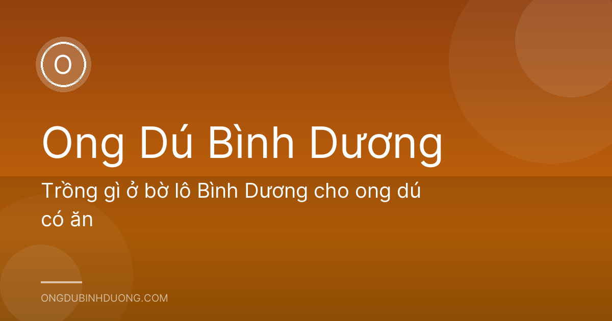Trồng gì ở bờ lô Bình Dương cho ong dú có ăn